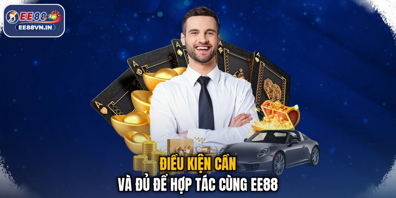 Điều kiện cần và đủ để hợp tác cùng EE88