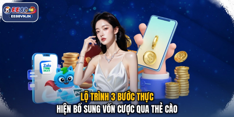 Lộ trình 3 bước thực hiện bổ sung vốn cược qua thẻ cào
