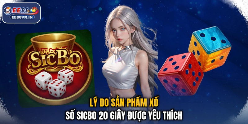 Sicbo 20s - Cược Nhanh Kẻo Lỡ, Săn Quà Bất Ngờ 2026 3 Lý do sản phẩm xổ số sicbo 20 giây được yêu thích