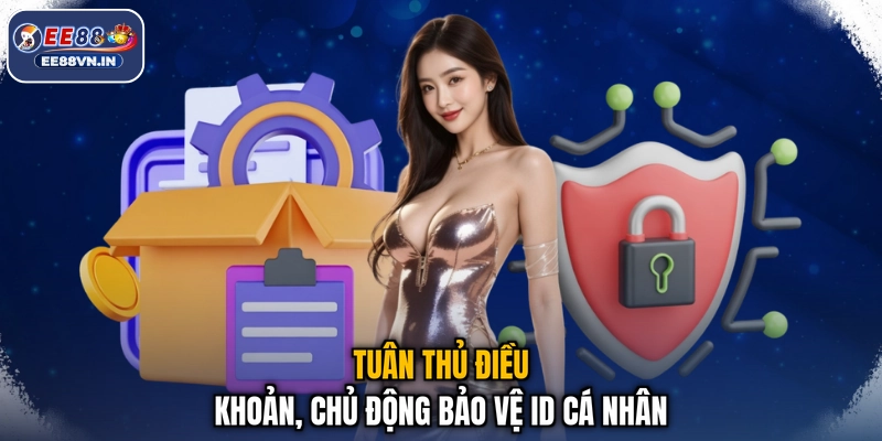 Tuân thủ điều khoản, chủ động bảo vệ ID cá nhân